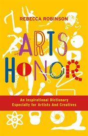 Arts honor. An Inspirational Dictionary Especially for Artists  And Creatives cover image