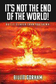 It's not the end of the world!. But It's Later Than You Think cover image