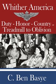 Whither america. Duty - Honor - Country or Treadmill to Oblivion cover image