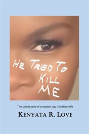He tried to kill me. The Untold Story of a Modern Day Christian Wife cover image
