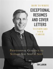 How to write exceptional resumes and cover letters to forward your career. Professional Guidance to Support You Step By Step cover image
