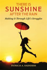 There is sunshine after the rain. Making It Through Life's Struggles cover image
