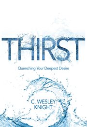 Thirst. Quenching Your Deepest Desire cover image