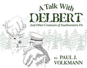 A talk with delbert. And Other Creatures of Southwestern Pennsylvania cover image