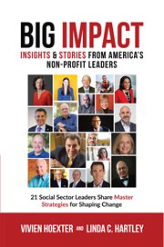 Big impact. Insights & Stories from America's Non-Profit Leaders cover image