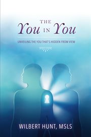 The you in you. Unveiling the You That's Hidden from View cover image