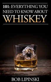 101 : everything you need to know about whiskey cover image