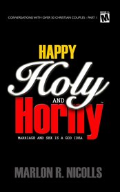 Happy holy and horny. Marriage and Sex Is a God Idea cover image