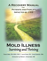 Mold Illness : a Recovery Manual for Patients & Families Impacted By Cirs cover image