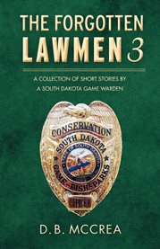 The forgotten lawmen part 3. A Collection of Short Stories by a South Dakota Game Warden cover image