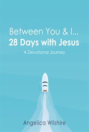 Between you & i - 28 days with jesus. A Devotional Journey cover image