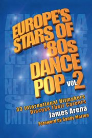 Europe's stars of '80s dance pop vol. 2. 33 International Hitmakers Discuss Their Careers cover image
