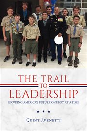 The trail to leadership. Securing America's Future One Boy At a Time cover image