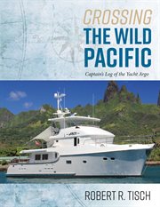Crossing the wild pacific. Captain's Log of the Yacht Argo cover image