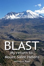 Blast. My Return to Mount St. Helens cover image