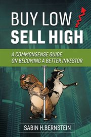 Buy low / sell high. A Commonsense Guide On Becoming a Better Investor cover image
