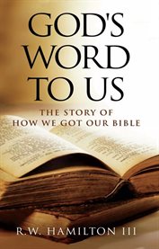 God's word to us. The Story of How We Got Our Bible cover image