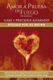 Amor a prueba de fuego. Memoria De Gabriel Y Precious Alvarado cover image