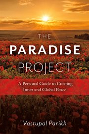 The paradise project. A Personal Guide to Creating Inner and Global Peace cover image