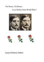 Tin noses, tin roses. Love Stories from World War I cover image