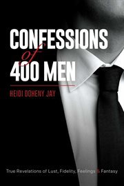 Confessions of 400 men. True Revelations of Lust, Fidelity, Feelings & Fantasy cover image