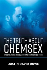 The truth about chemsex. Understanding and Overcoming Chemsex Addiction cover image