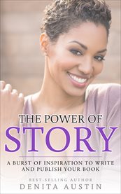 The power of story. A Burst of Inspiration to Write and Publish Your Book cover image