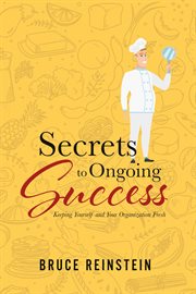 Secrets to ongoing success. Keeping Yourself and Your Organization Fresh cover image