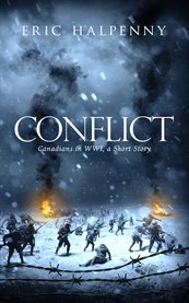 Conflict. Canadians in WWI, A Short Story cover image
