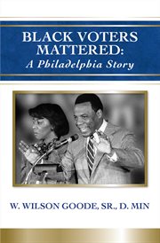 Black voters mattered. A Philadelphia Story cover image