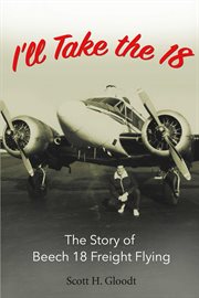I'll take the 18. The Story of Beech 18 Freight Flying cover image