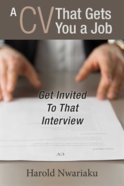 A cv that gets you a job. Get Invited to That Interview cover image