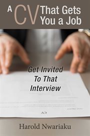 A cv that gets you a job. Get Invited to That Interview cover image