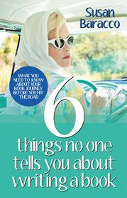 6 things no one tells you about writing a book. What You Need to Know About Your Book Journey Before You Hit the Road cover image
