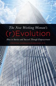 The new working woman's (r)evolution. How to Survive and Succeed Through Empowerment cover image