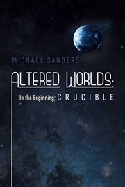 Altered worlds. In the Beginning, Crucible cover image