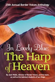 In lovely blue. The Harp of Heaven: 25th Annual Border Voices Anthology cover image