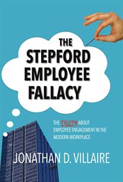 The stepford employee fallacy. The Truth About Employee Engagement in the Modern Workplace cover image