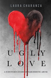 Ugly love. A Survivor's Story of Narcissistic Abuse cover image