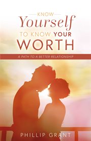 Know yourself to know your worth. A Path to a Better Relationship cover image