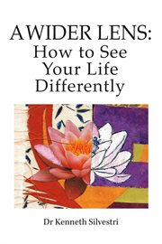 A wider lens. How to See Your Life Differently cover image