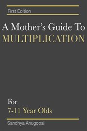 A mother's guide to multiplication. For 7-11 Year Olds cover image