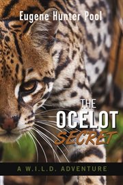 The ocelot secret. A W.I.L.D. Adventure cover image