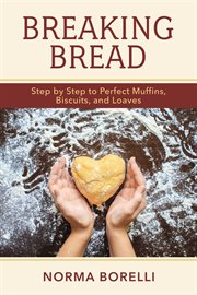 Breaking bread. Step By Step to Perfect Muffins, Biscuits, And Loaves cover image