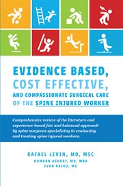 Evidence based, cost effective, and compassionate surgical care of the spine injured worker. Comprehensive Review of the Literature and Experience-Based Fair and Balanced Approached cover image