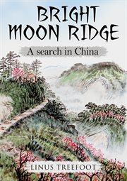 Bright moon ridge. A Search in China cover image