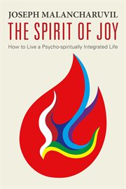 The spirit of joy. How to Live a Psycho-Spiritually Integrated Life cover image