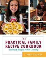 The practical family recipe cookbook. Delicious Recipes Worth Learning cover image