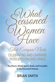 What seasoned women have that everyone needs. Celebrating and Learning from Wisdom and Grace cover image
