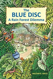 The blue disc. A Rain Forest Dilemma cover image